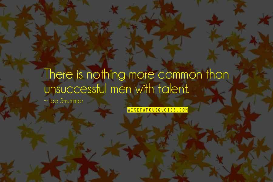 Perseverance And Persistence Quotes By Joe Strummer: There is nothing more common than unsuccessful men