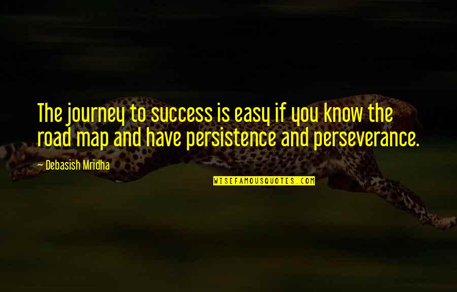 Perseverance And Success Quotes By Debasish Mridha: The journey to success is easy if you