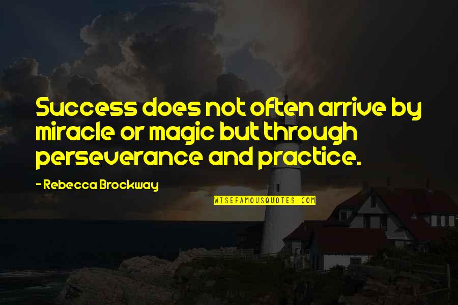 Perseverance And Success Quotes By Rebecca Brockway: Success does not often arrive by miracle or