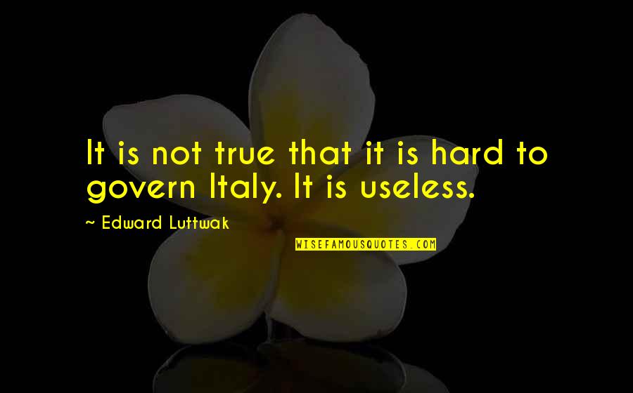 Perseverance Bible Quotes By Edward Luttwak: It is not true that it is hard