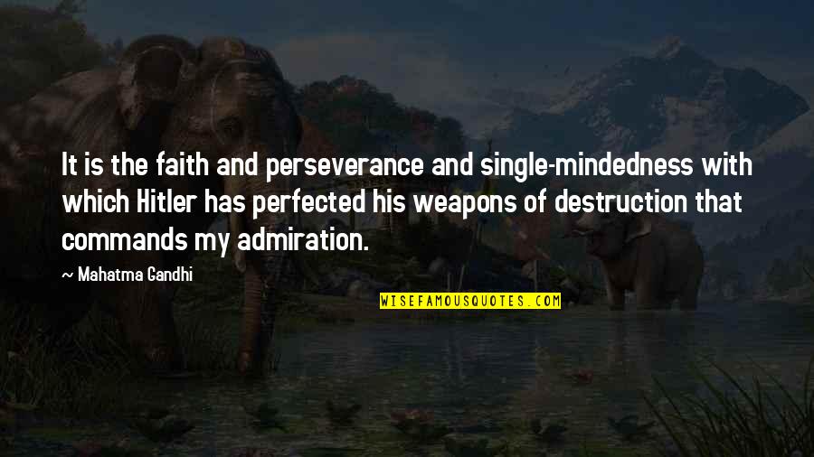 Perseverance By Gandhi Quotes By Mahatma Gandhi: It is the faith and perseverance and single-mindedness