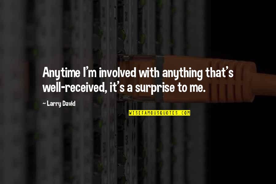 Perseverance By Nelson Mandela Quotes By Larry David: Anytime I'm involved with anything that's well-received, it's