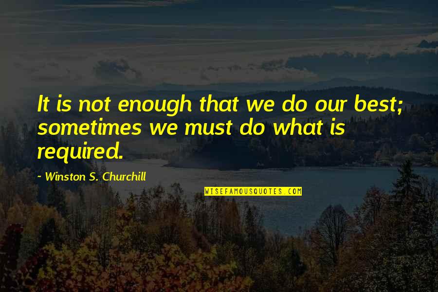Perseverance By Winston Churchill Quotes By Winston S. Churchill: It is not enough that we do our