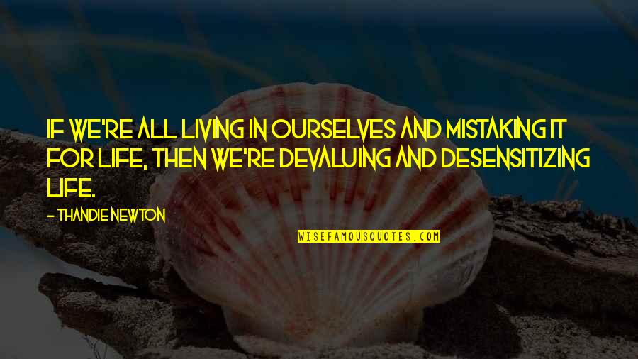 Perseverance From The Bible Quotes By Thandie Newton: If we're all living in ourselves and mistaking Perseverance From The Bible Quotes By Thandie Newton: If we're all living in ourselves and mistaking