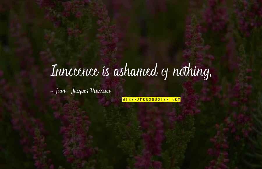 Perseverance Funny Quotes By Jean-Jacques Rousseau: Innocence is ashamed of nothing.