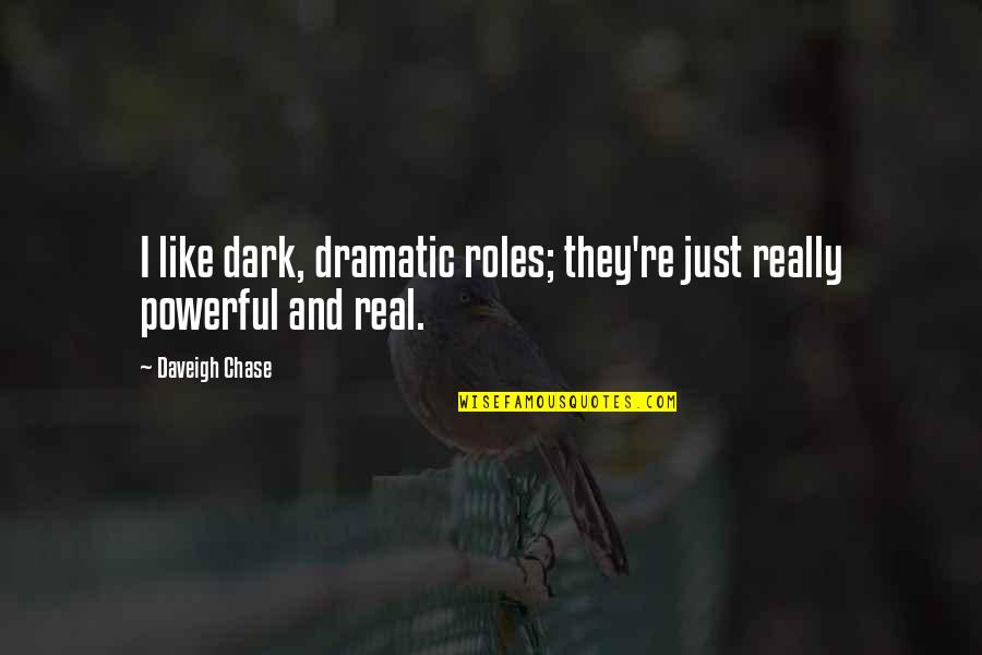 Perseverance In Business Quotes By Daveigh Chase: I like dark, dramatic roles; they're just really