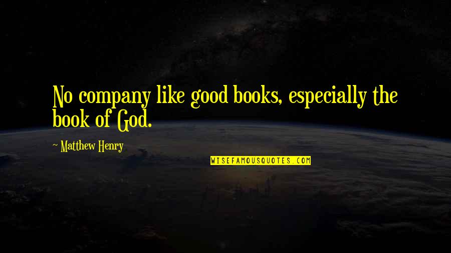 Perseverance In Education Quotes By Matthew Henry: No company like good books, especially the book