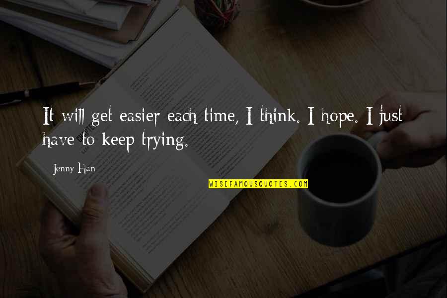 Perseverance In Love Quotes By Jenny Han: It will get easier each time, I think.