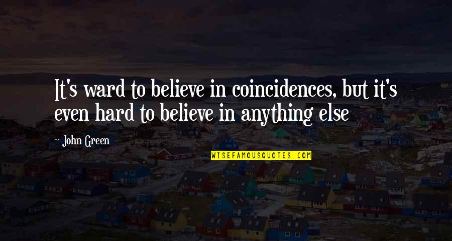 Perseverance In Night Quotes By John Green: It's ward to believe in coincidences, but it's
