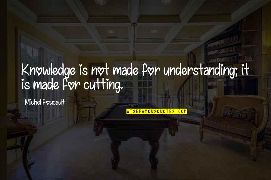 Perseverance In The Bible Quotes By Michel Foucault: Knowledge is not made for understanding; it is Perseverance In The Bible Quotes By Michel Foucault: Knowledge is not made for understanding; it is