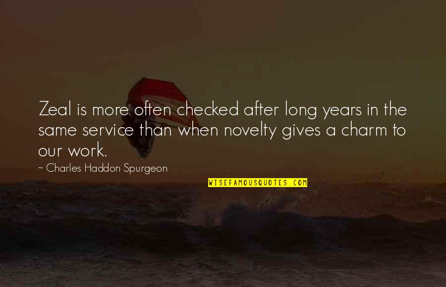 Perseverance In Work Quotes By Charles Haddon Spurgeon: Zeal is more often checked after long years