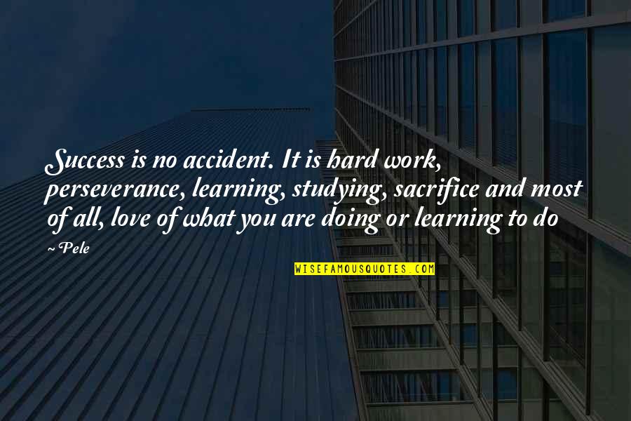 Perseverance In Work Quotes By Pele: Success is no accident. It is hard work,