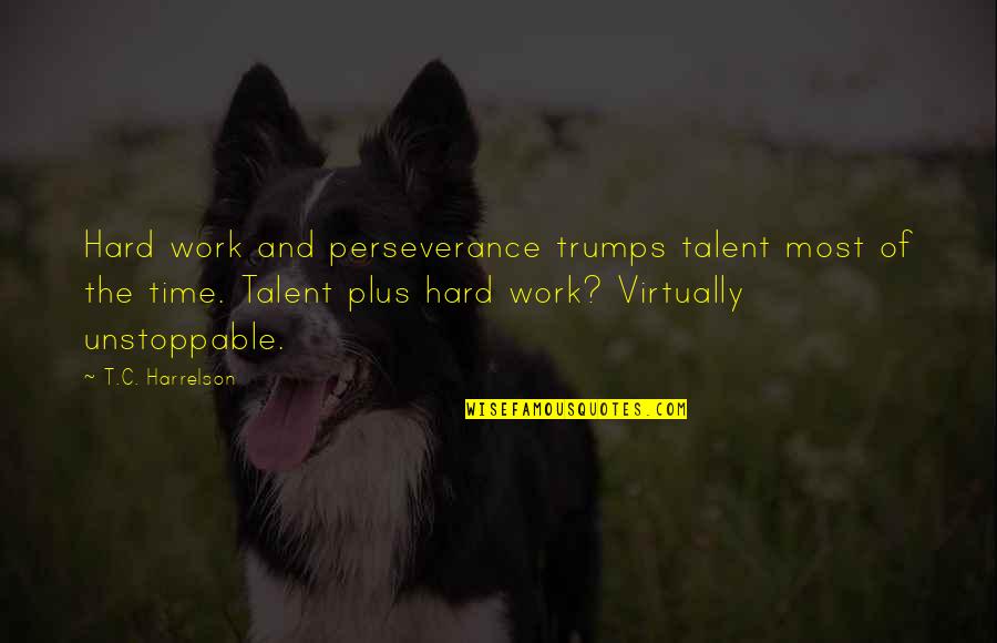 Perseverance In Work Quotes By T.C. Harrelson: Hard work and perseverance trumps talent most of