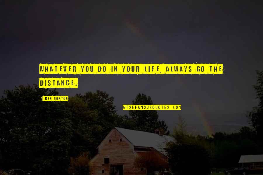 Perseverance Life Quotes By Ken Norton: Whatever you do in your life, always go