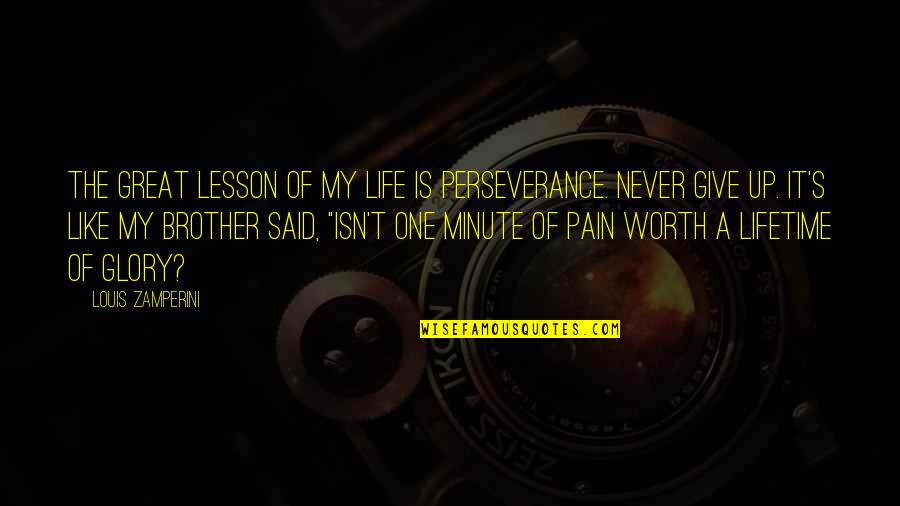 Perseverance Life Quotes By Louis Zamperini: The great lesson of my life is perseverance. Perseverance Life Quotes By Louis Zamperini: The great lesson of my life is perseverance.