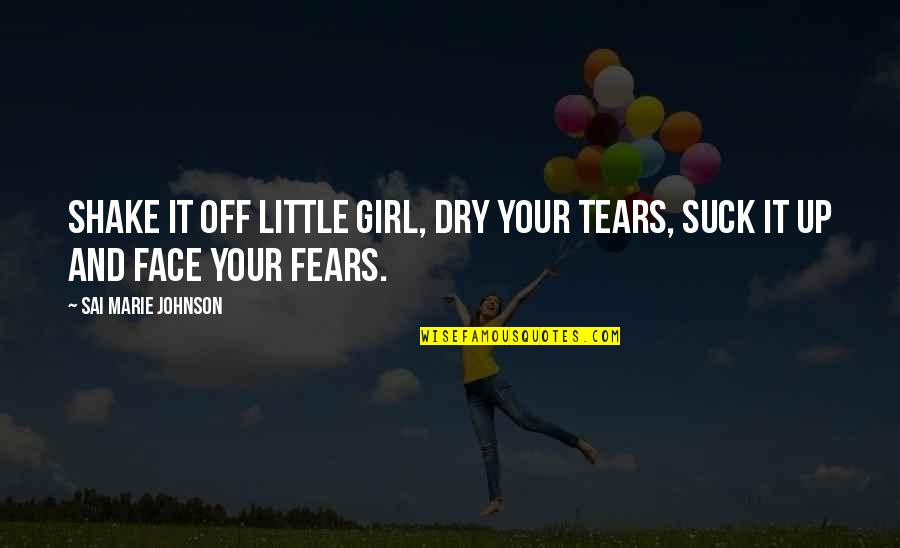 Perseverance Life Quotes By Sai Marie Johnson: Shake it off little girl, dry your tears, Perseverance Life Quotes By Sai Marie Johnson: Shake it off little girl, dry your tears,