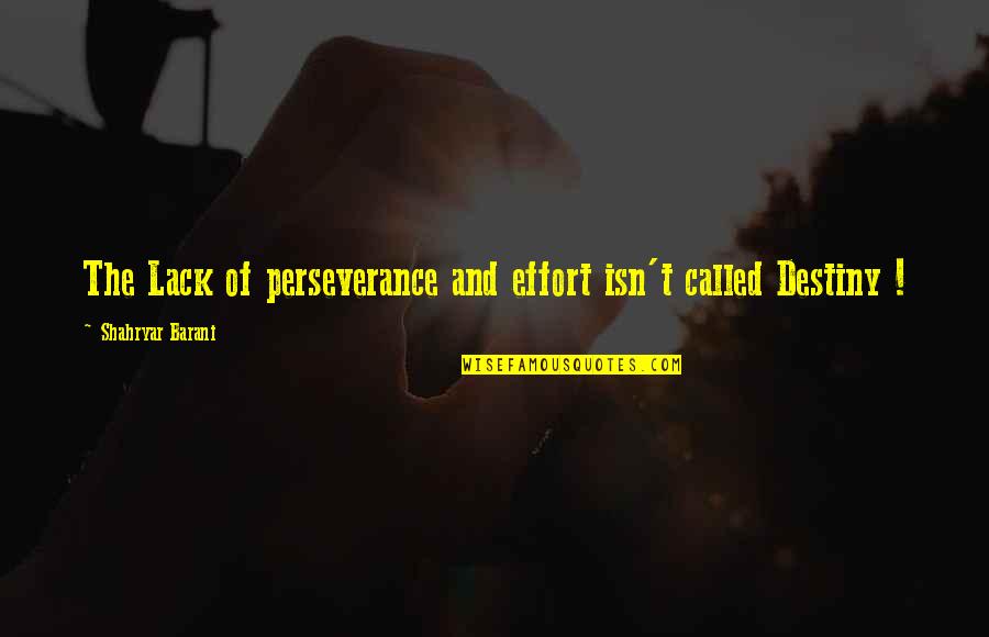 Perseverance Life Quotes By Shahryar Barani: The Lack of perseverance and effort isn't called Perseverance Life Quotes By Shahryar Barani: The Lack of perseverance and effort isn't called