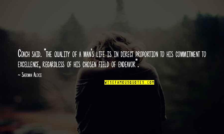 Perseverance Life Quotes By Sherman Alexie: Coach said. "the quality of a man's life Perseverance Life Quotes By Sherman Alexie: Coach said. "the quality of a man's life
