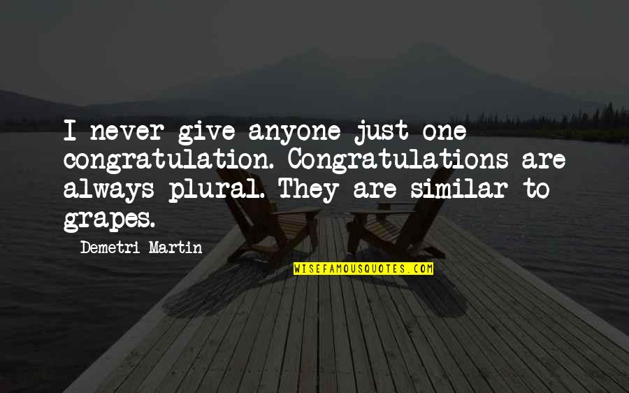 Perseverance Martin Luther King Jr Quotes By Demetri Martin: I never give anyone just one congratulation. Congratulations Perseverance Martin Luther King Jr Quotes By Demetri Martin: I never give anyone just one congratulation. Congratulations