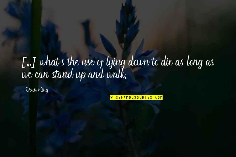 Perseverance Motivational Quotes By Dean King: [...] what's the use of lying down to