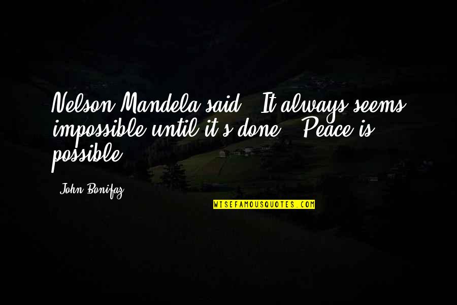 Perseverance Motivational Quotes By John Bonifaz: Nelson Mandela said: 'It always seems impossible until Perseverance Motivational Quotes By John Bonifaz: Nelson Mandela said: 'It always seems impossible until