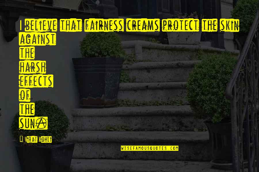 Perseverance Movie Quotes By Virat Kohli: I believe that fairness creams protect the skin