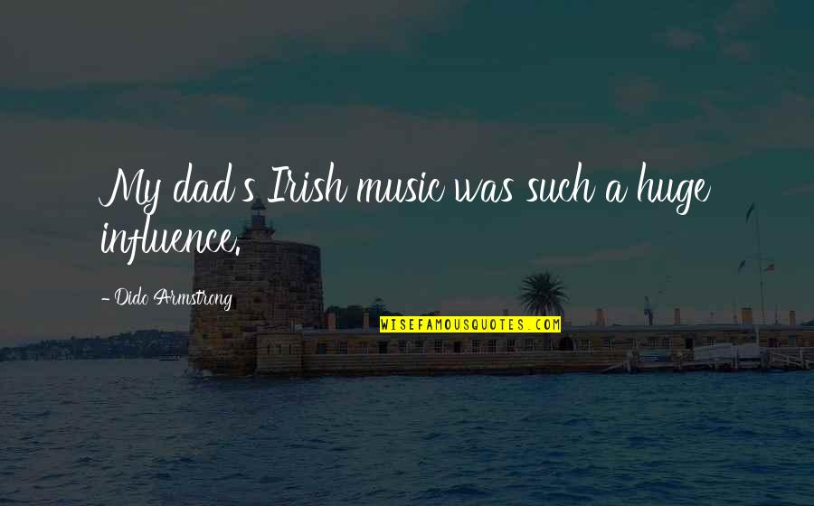 Perseverance Pays Off Quotes By Dido Armstrong: My dad's Irish music was such a huge