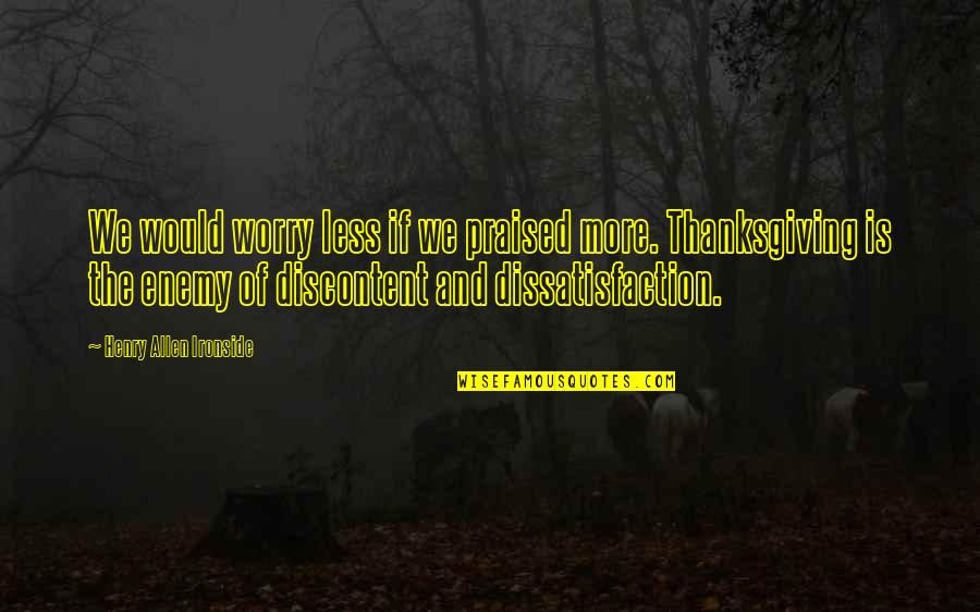 Perseverance Pays Quotes By Henry Allen Ironside: We would worry less if we praised more.