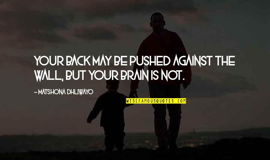 Perseverance Perseverance Quotes Quotes By Matshona Dhliwayo: Your back may be pushed against the wall, Perseverance Perseverance Quotes Quotes By Matshona Dhliwayo: Your back may be pushed against the wall,
