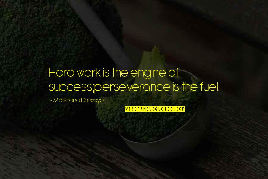 Perseverance Perseverance Quotes Quotes By Matshona Dhliwayo: Hard work is the engine of success;perseverance is Perseverance Perseverance Quotes Quotes By Matshona Dhliwayo: Hard work is the engine of success;perseverance is