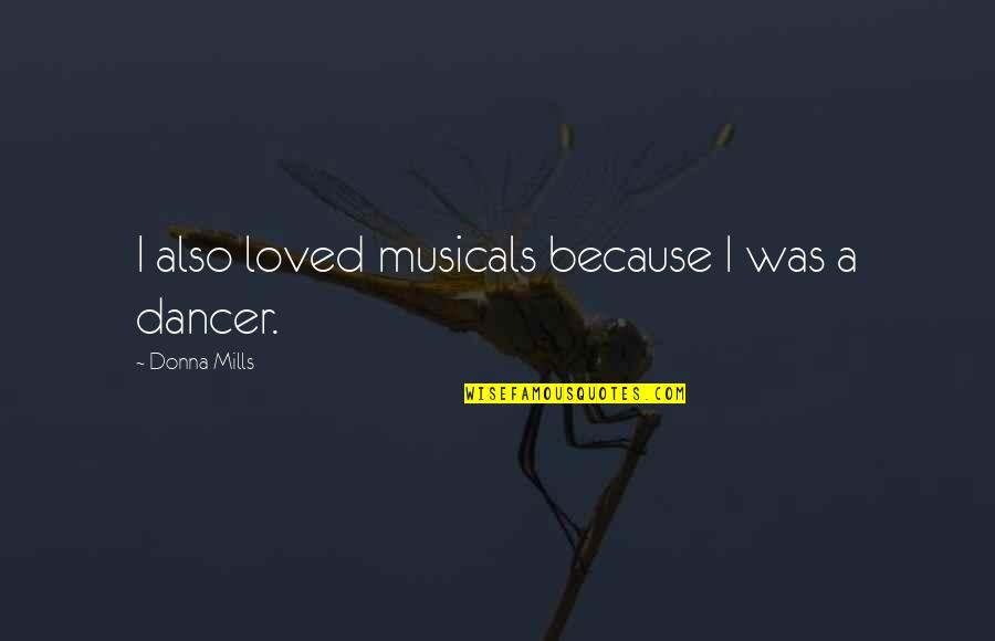Perseverance Phrases Quotes By Donna Mills: I also loved musicals because I was a Perseverance Phrases Quotes By Donna Mills: I also loved musicals because I was a