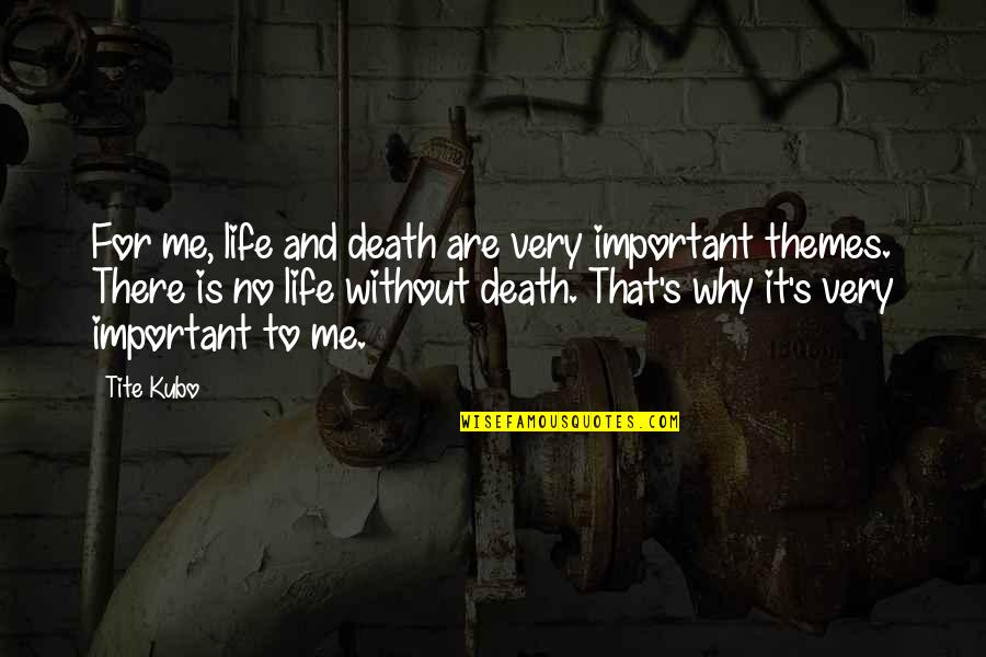 Perseverance Phrases Quotes By Tite Kubo: For me, life and death are very important Perseverance Phrases Quotes By Tite Kubo: For me, life and death are very important