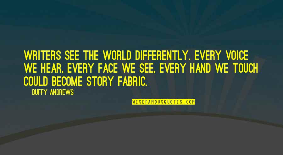 Perseverance To The End Quotes By Buffy Andrews: Writers see the world differently. Every voice we