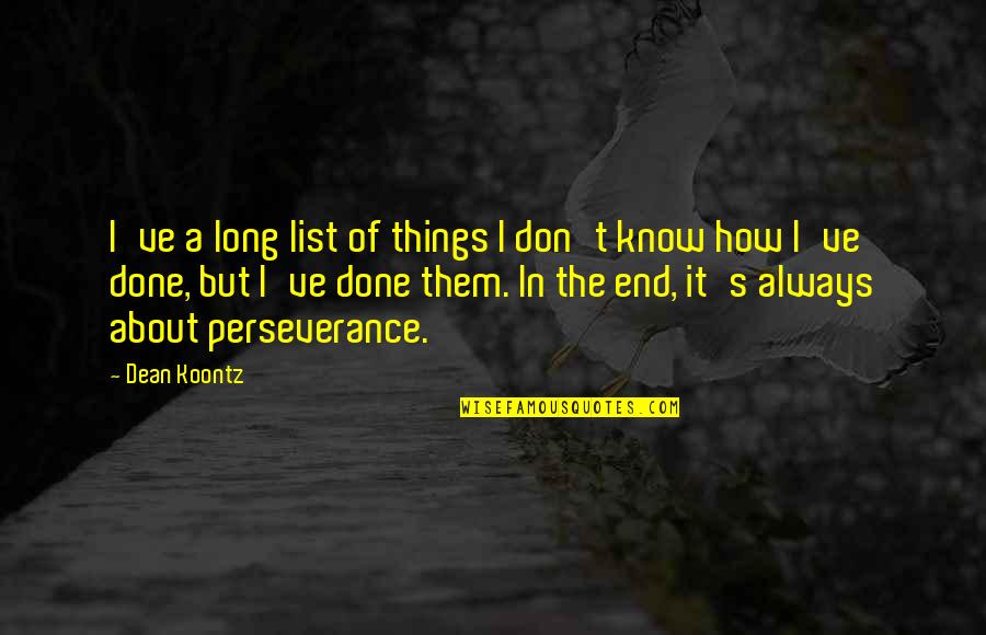 Perseverance To The End Quotes By Dean Koontz: I've a long list of things I don't