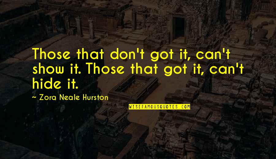 Perseverance To The End Quotes By Zora Neale Hurston: Those that don't got it, can't show it.