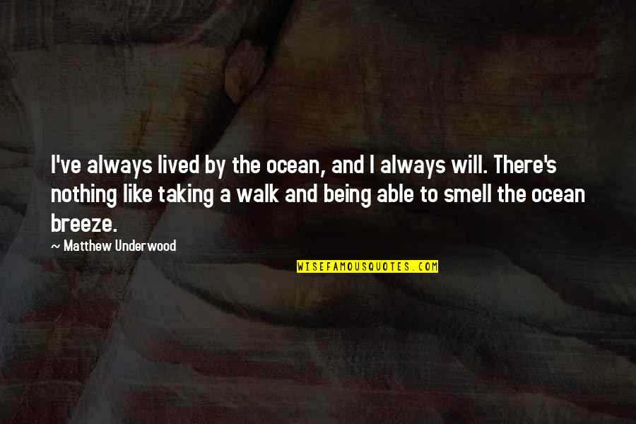 Perseverancia Quotes By Matthew Underwood: I've always lived by the ocean, and I