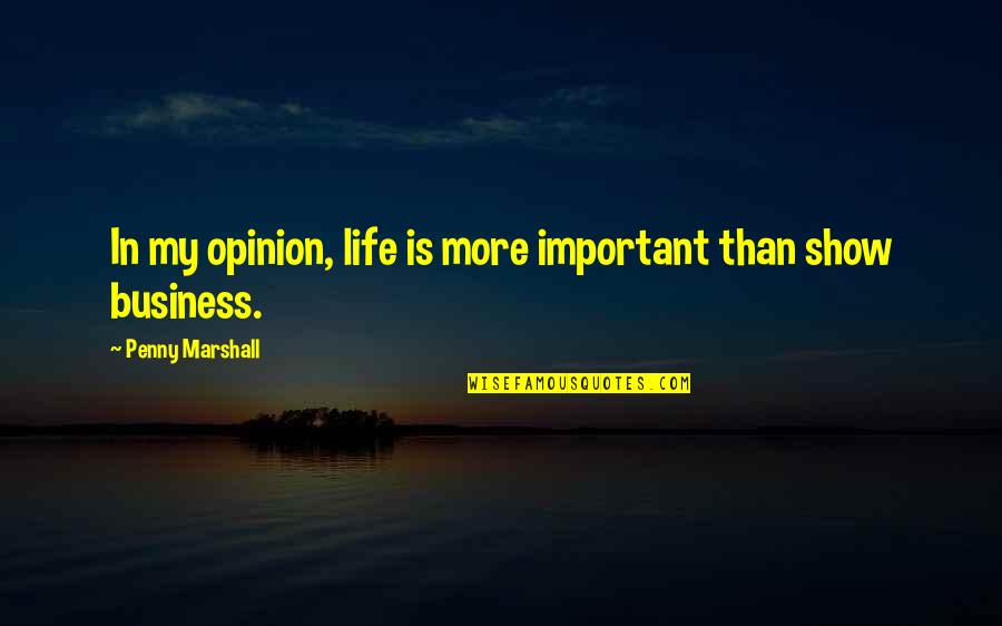 Perseverancia Quotes By Penny Marshall: In my opinion, life is more important than