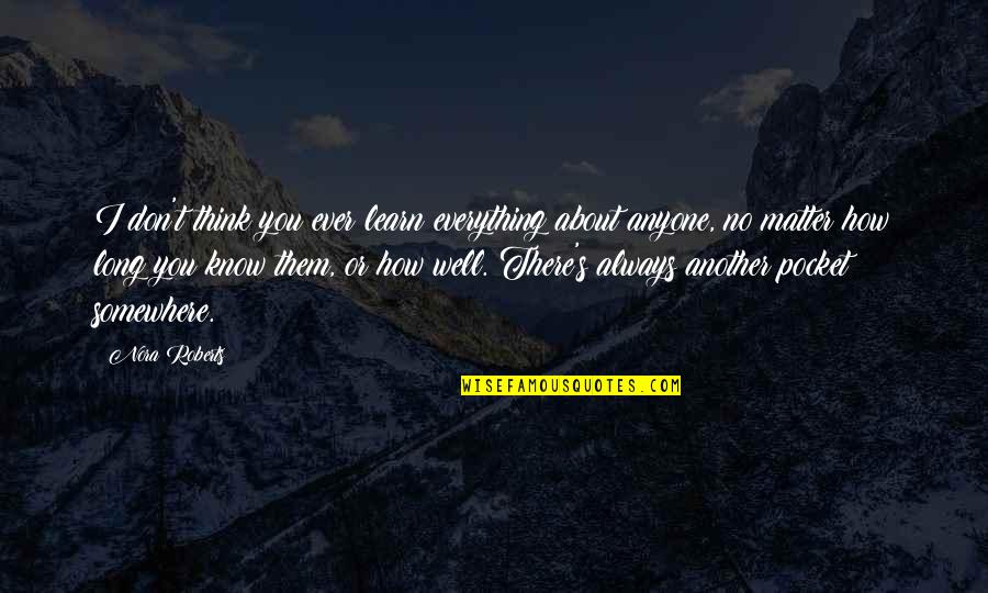 Perseverant People Quotes By Nora Roberts: I don't think you ever learn everything about Perseverant People Quotes By Nora Roberts: I don't think you ever learn everything about
