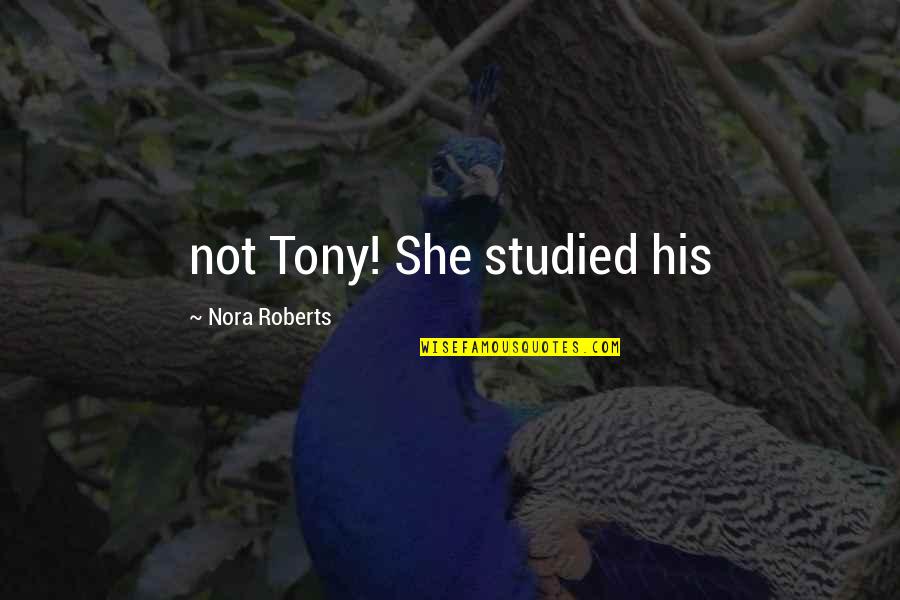 Perseverant Pronunciation Quotes By Nora Roberts: not Tony! She studied his