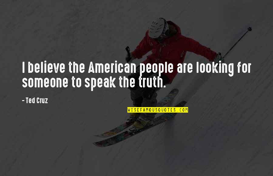 Perseverar Significado Quotes By Ted Cruz: I believe the American people are looking for