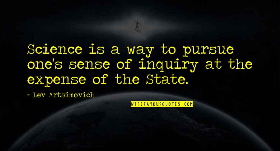 Persevere Love Quotes By Lev Artsimovich: Science is a way to pursue one's sense