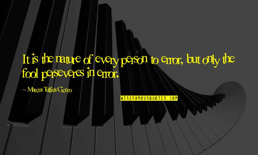 Perseveres Quotes By Marcus Tullius Cicero: It is the nature of every person to