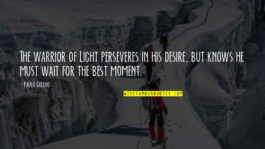 Perseveres Quotes By Paulo Coelho: The warrior of Light perseveres in his desire,