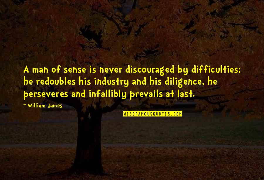 Perseveres Quotes By William James: A man of sense is never discouraged by