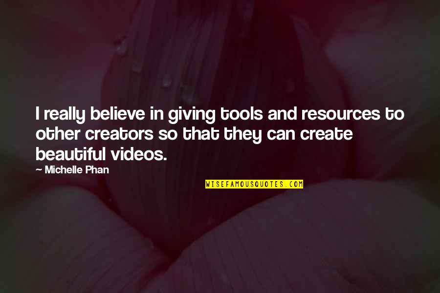 Perseveres Synonym Quotes By Michelle Phan: I really believe in giving tools and resources