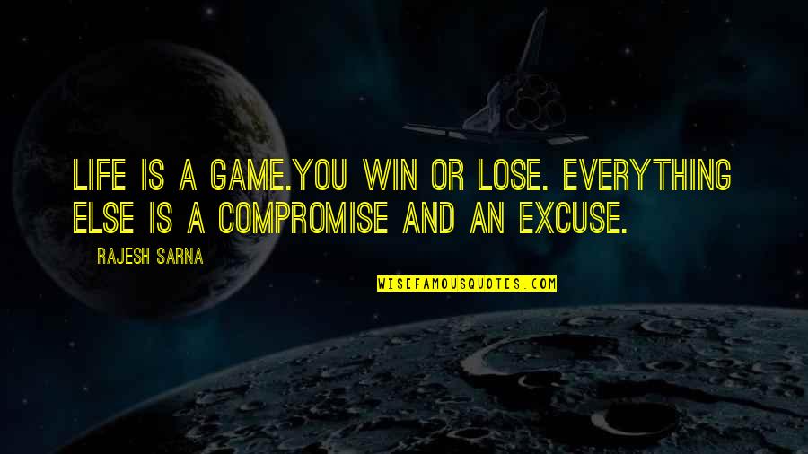 Persevering Through Difficult Times Quotes By Rajesh Sarna: Life is a game.You win or lose. Everything