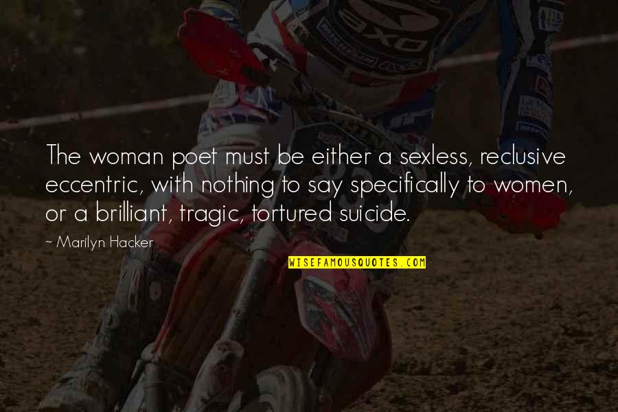 Persevering Through Life Quotes By Marilyn Hacker: The woman poet must be either a sexless, Persevering Through Life Quotes By Marilyn Hacker: The woman poet must be either a sexless,