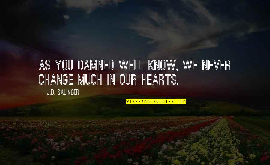 Pershall Family History Quotes By J.D. Salinger: As you damned well know, we never change Pershall Family History Quotes By J.D. Salinger: As you damned well know, we never change
