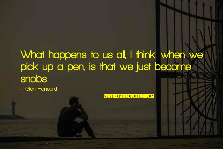 Pershing Quotes By Glen Hansard: What happens to us all, I think, when