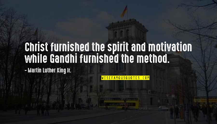 Pershing Tank Quotes By Martin Luther King Jr.: Christ furnished the spirit and motivation while Gandhi